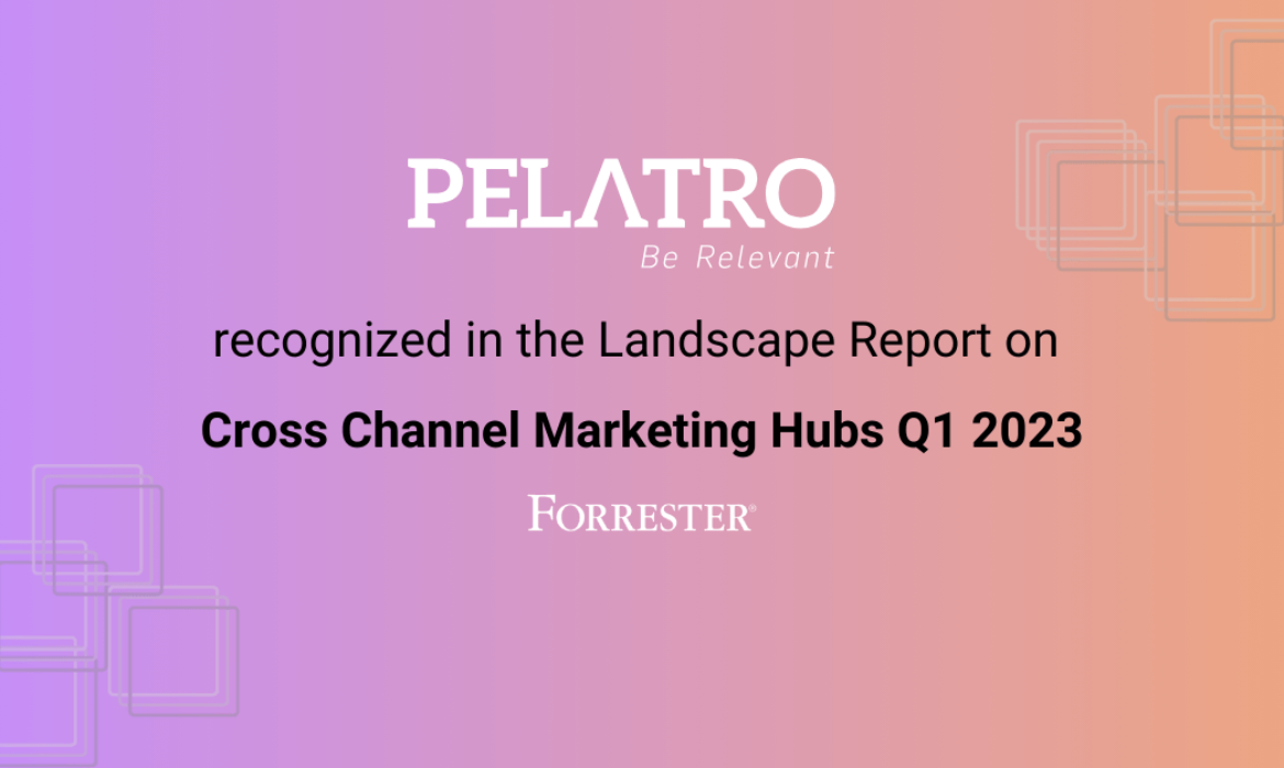 Pelatro has been recognized among notable vendors by Forrester in their Cross Channel Marketing Hubs Landscape Q1 2023.